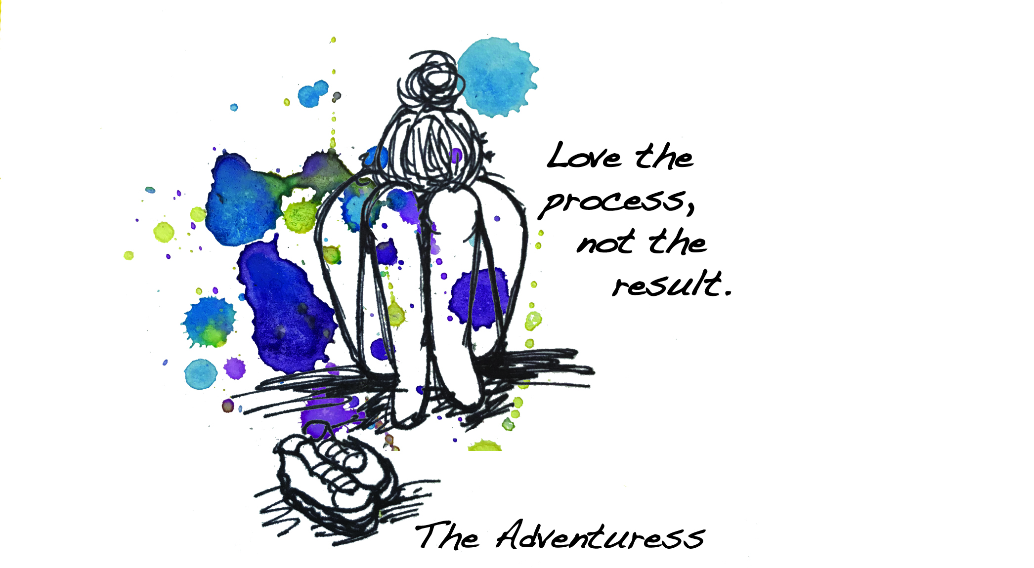 Fall In Love With the Process, Not the Results – The Adventuress